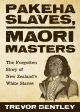 Pakeha Slaves, Maori Masters